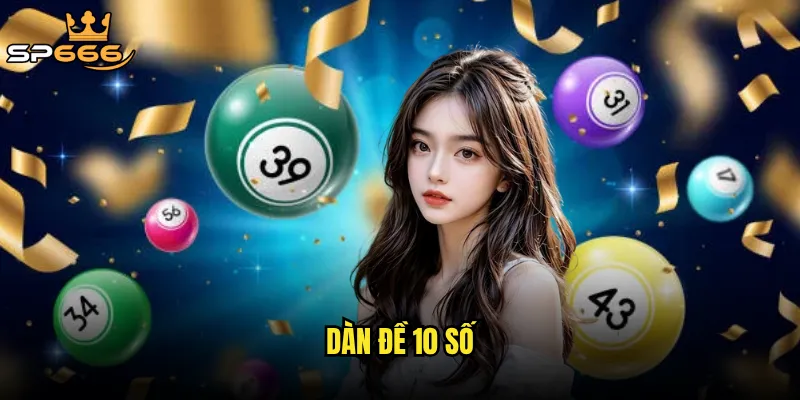 Dàn đề 10 số Sp666 có phải là lựa chọn hoàn hảo cho tân binh? 7 dàn đề 10 số
